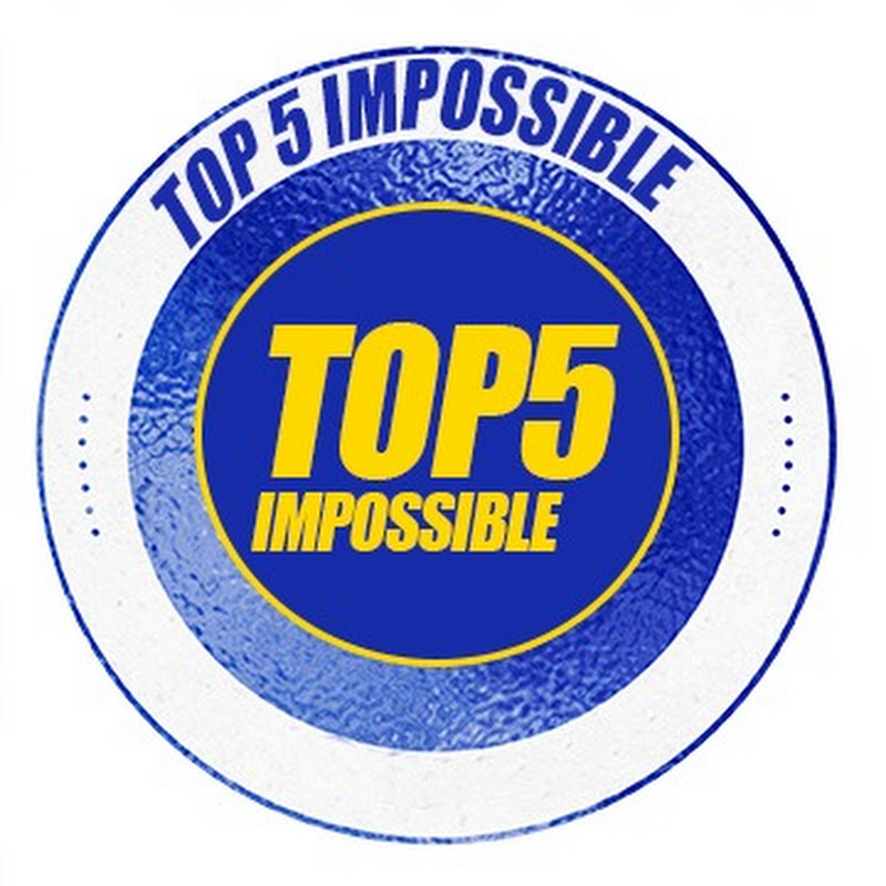 TOP5 IMPOSSIBLE