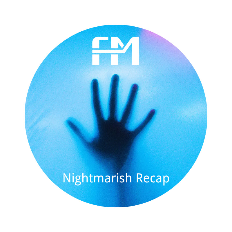 Nightmarish Recap