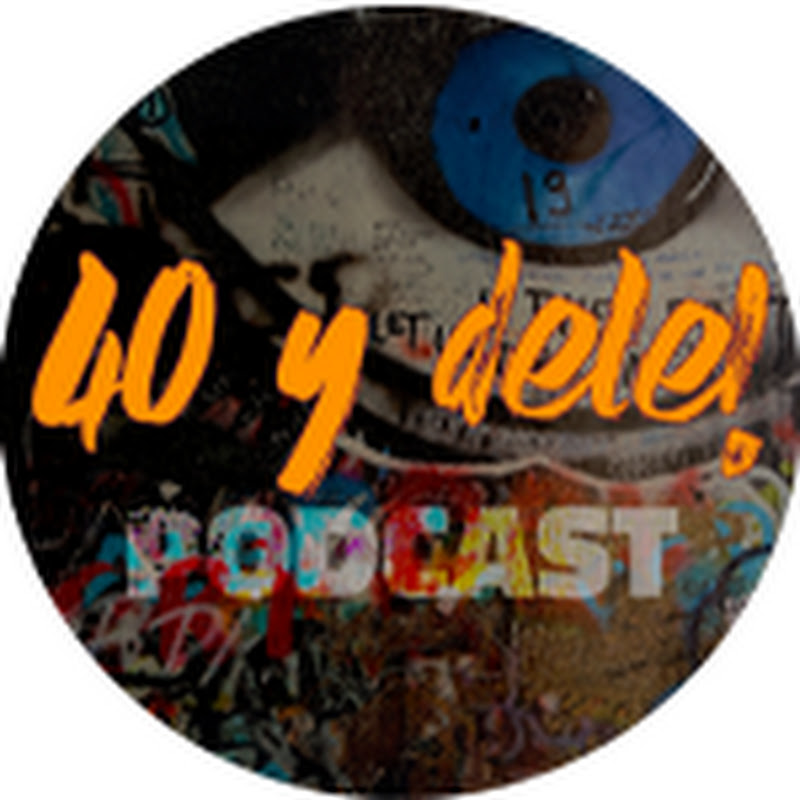 40 y dele! Podcast | tu podcast de cuarentones