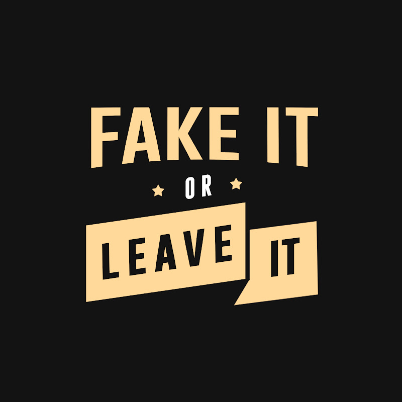 Fake It or Leave It 