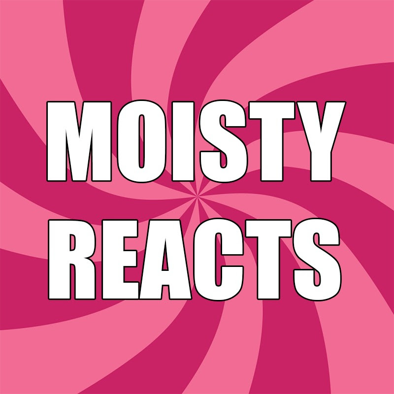 Moist Reacts